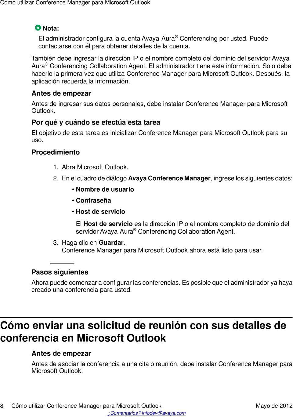 Solo debe hacerlo la primera vez que utiliza Conference Manager para Microsoft Outlook. Después, la aplicación recuerda la información.
