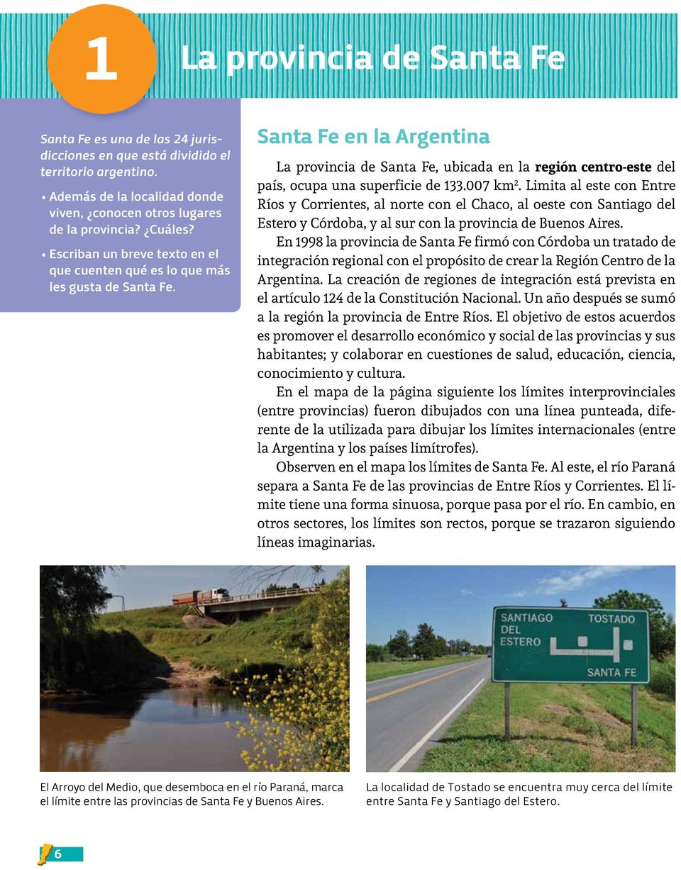 Santa Fe en la Argentina La provincia de Santa Fe, ubicada en la región centro-este del país, ocupa una superficie de 133.007 km 2.