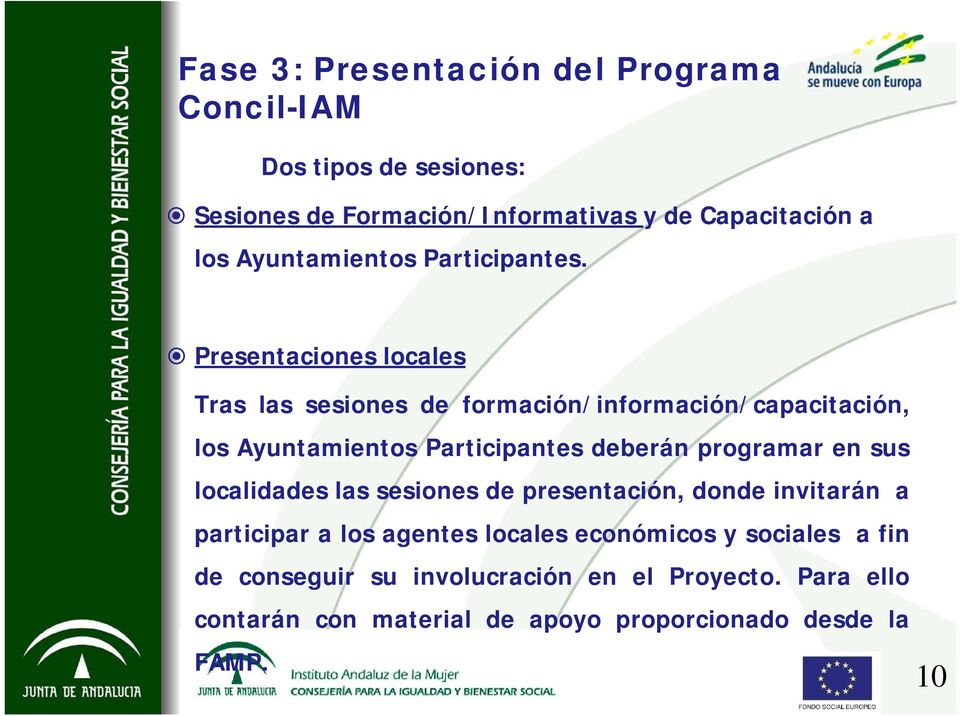 Presentaciones locales Tras las sesiones de formación/información/capacitación, los Ayuntamientos Participantes deberán programar en
