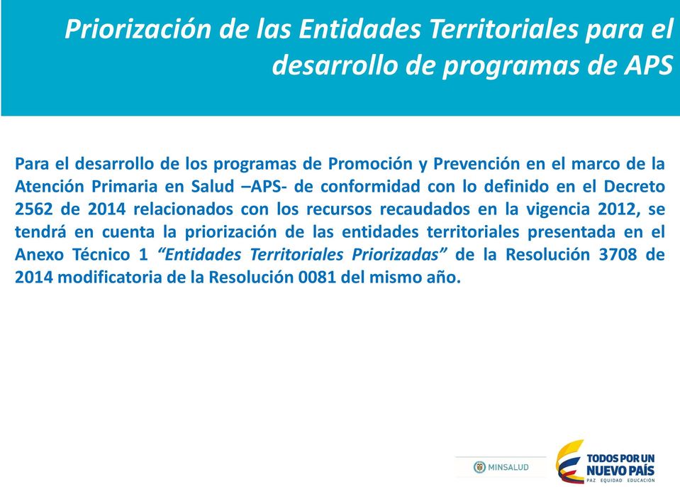 relacionados con los recursos recaudados en la vigencia 2012, se tendrá en cuenta la priorización de las entidades territoriales