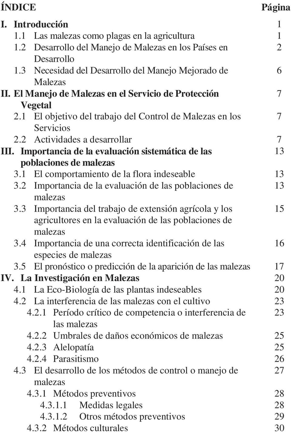 2 Actividades a desarrollar 7 III. Importancia de la evaluación sistemática de las 13 poblaciones de malezas 3.1 El comportamiento de la flora indeseable 13 3.
