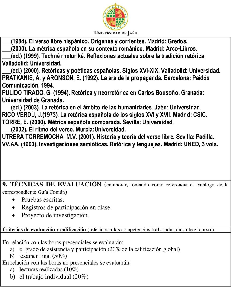 La era de la propaganda. Barcelona: Paidós Comunicación, 1994. PULIDO TIRADO, G. (1994). Retórica y neorretórica en Carlos Bousoño. Granada: Universidad de Granada. (ed.) (2003).