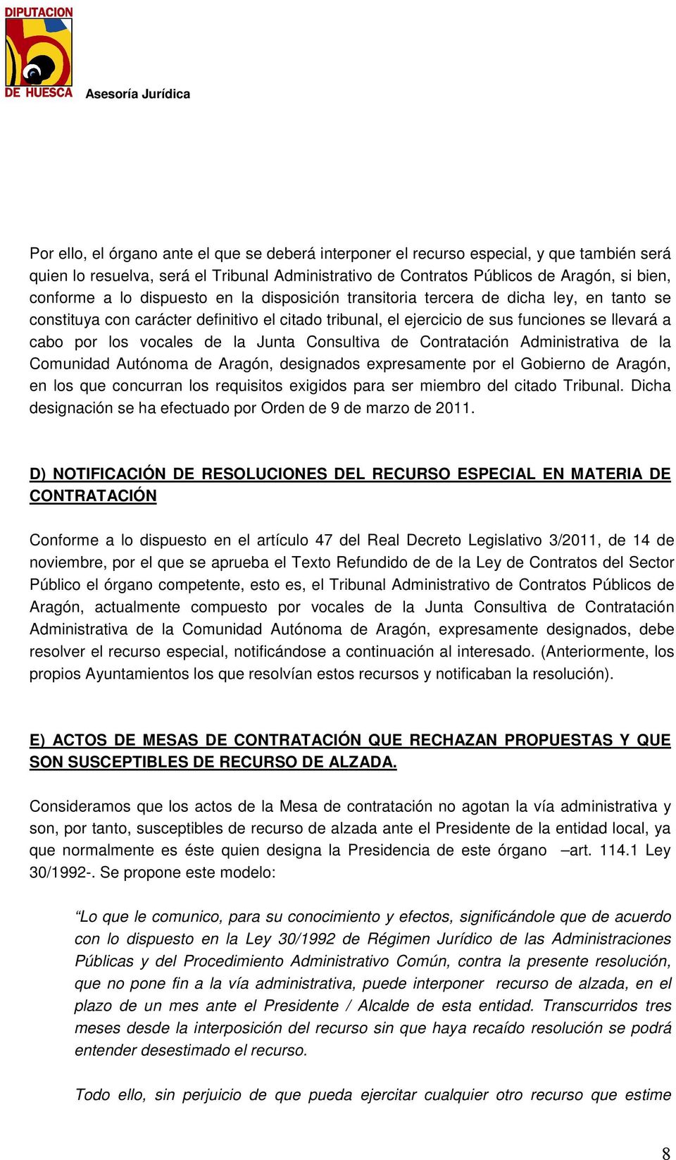 Junta Consultiva de Contratación Administrativa de la Comunidad Autónoma de Aragón, designados expresamente por el Gobierno de Aragón, en los que concurran los requisitos exigidos para ser miembro