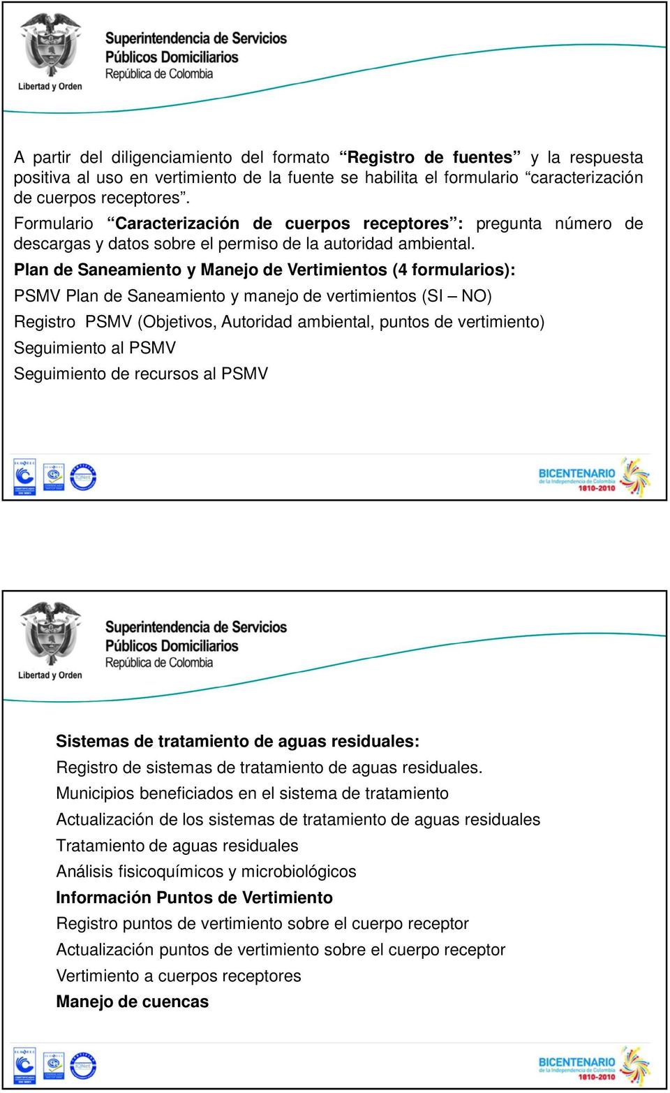 Plan de Saneamiento y Manejo de Vertimientos (4 formularios): PSMV Plan de Saneamiento y manejo de vertimientos (SI NO) Registro PSMV (Objetivos, Autoridad ambiental, puntos de vertimiento)