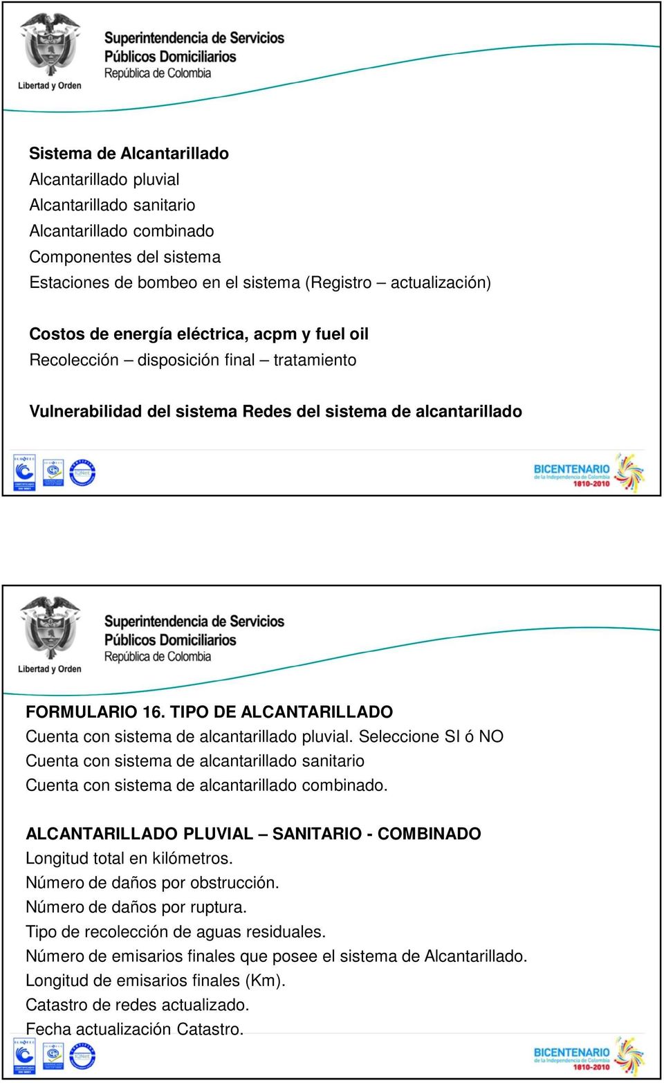 TIPO DE ALCANTARILLADO Cuenta con sistema de alcantarillado pluvial. Seleccione SI ó NO Cuenta con sistema de alcantarillado sanitario Cuenta con sistema de alcantarillado combinado.