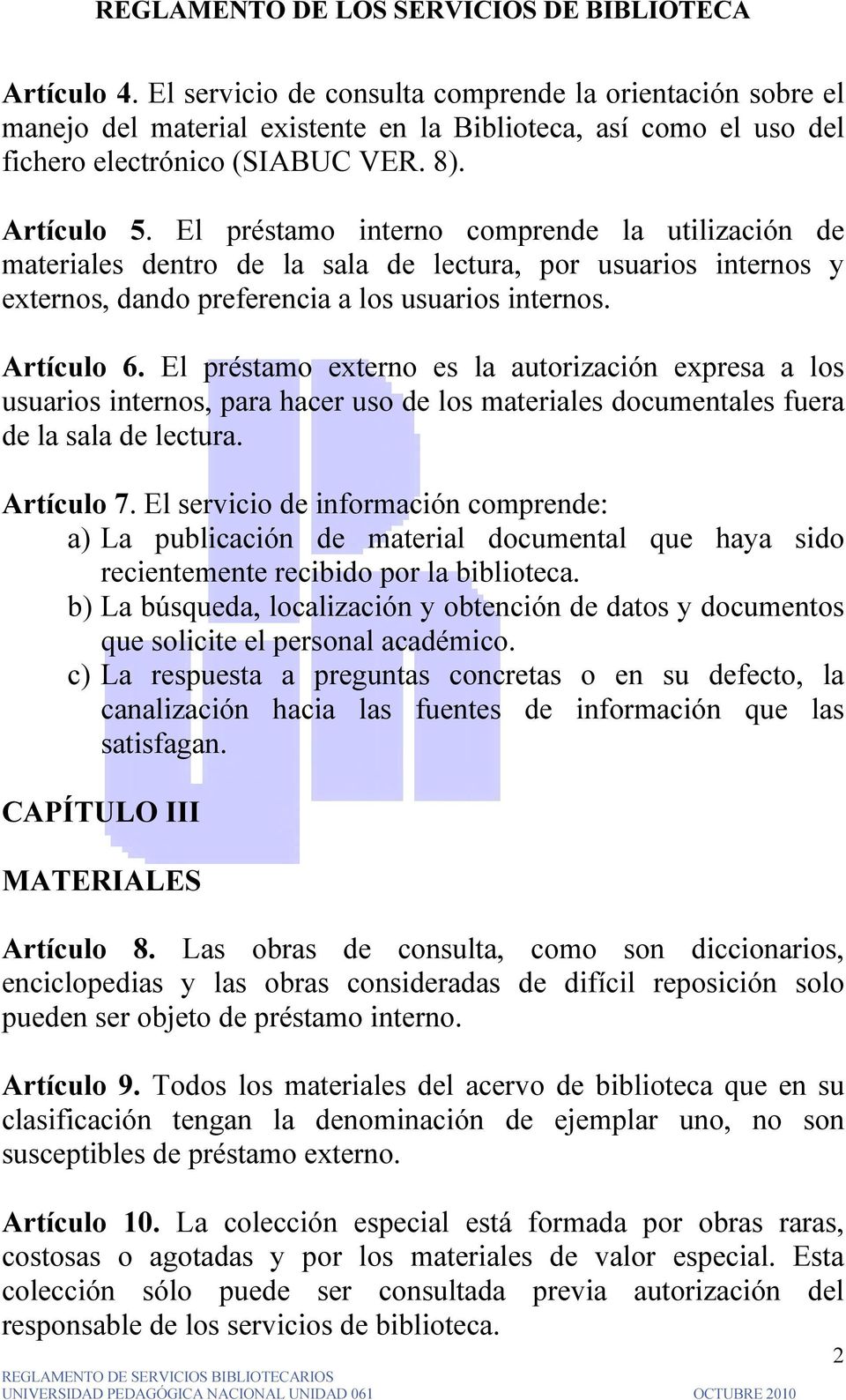 El préstamo externo es la autorización expresa a los usuarios internos, para hacer uso de los materiales documentales fuera de la sala de lectura. Artículo 7.