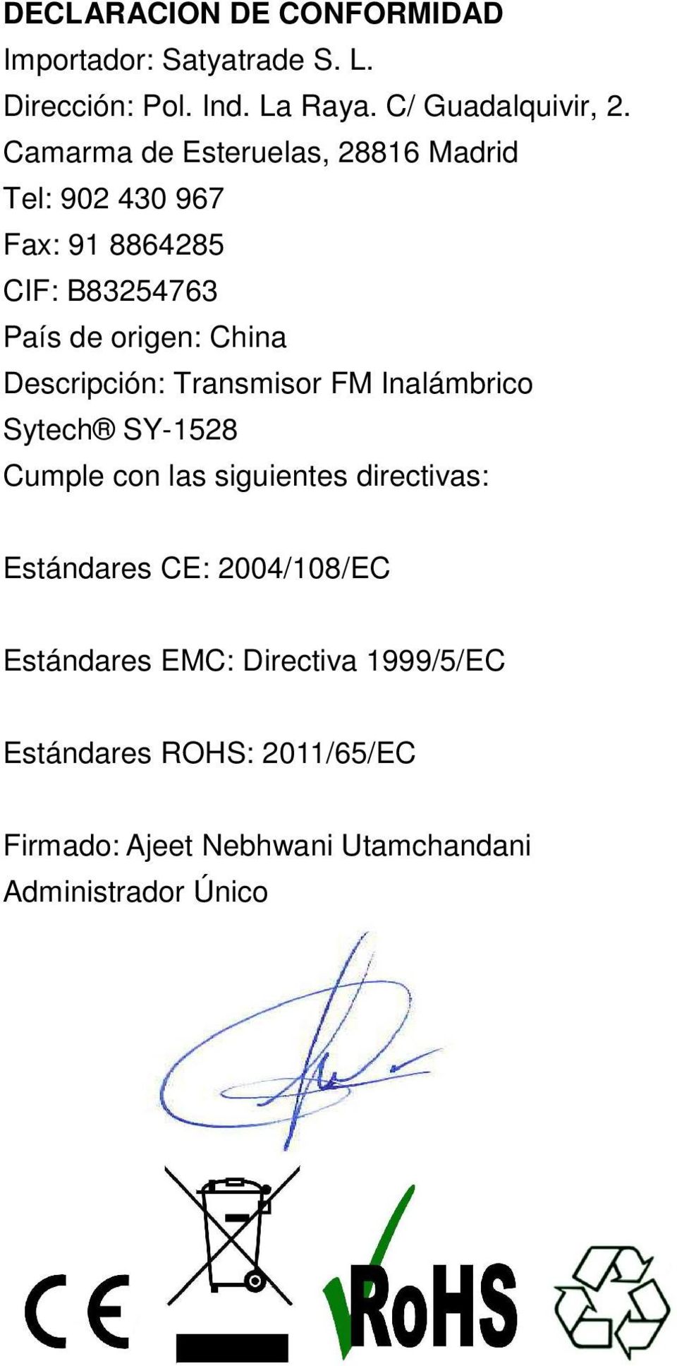 Descripción: Transmisor FM Inalámbrico Sytech SY-1528 Cumple con las siguientes directivas: Estándares CE: