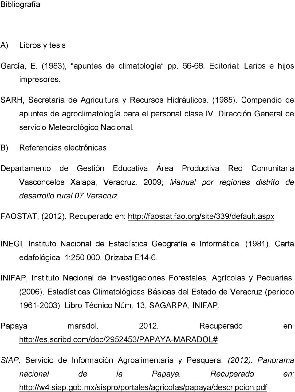 B) Referencias electrónicas Departamento de Gestión Educativa Área Productiva Red Comunitaria Vasconcelos Xalapa, Veracruz. 2009; Manual por regiones distrito de desarrollo rural 07 Veracruz.