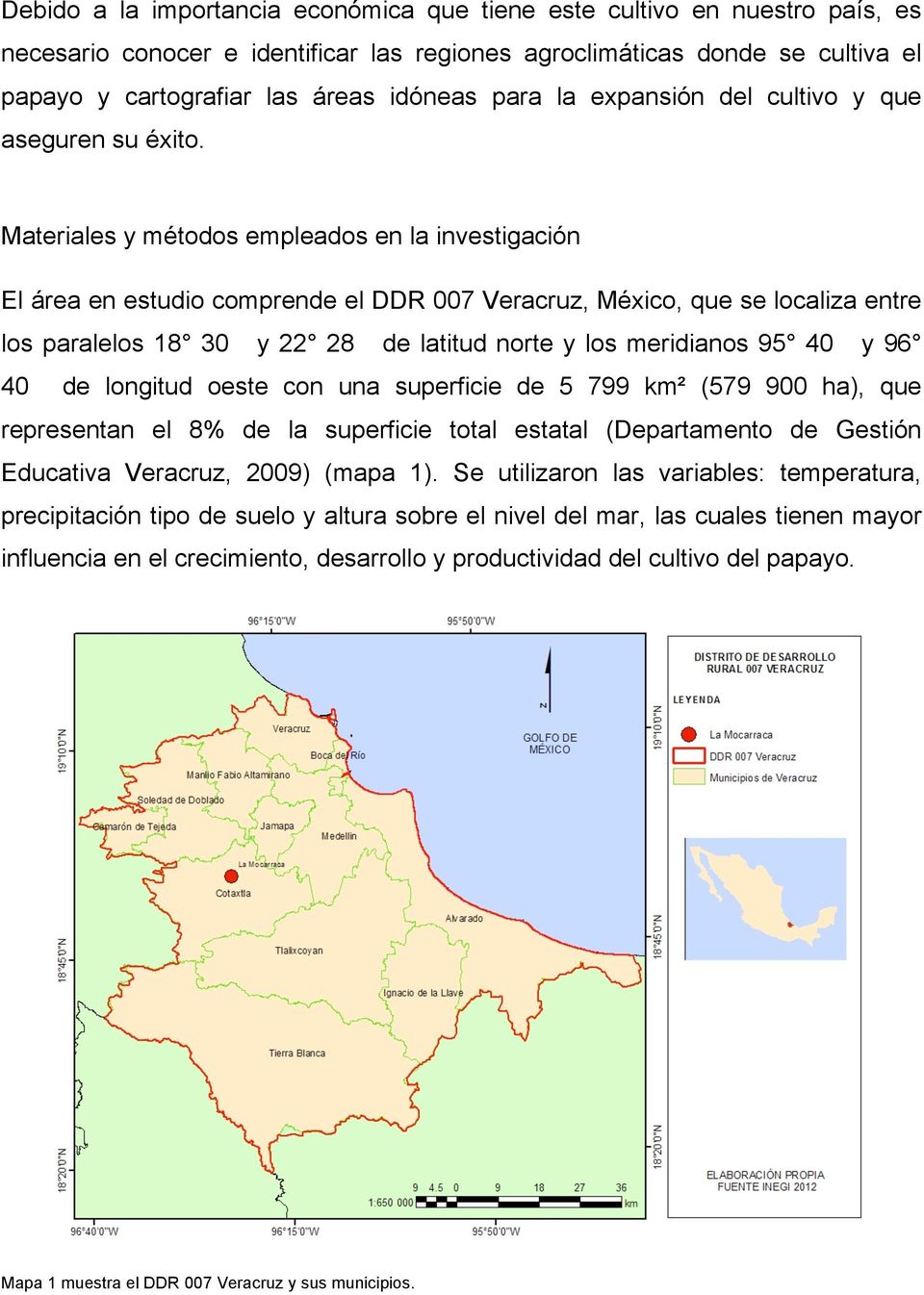 Materiales y métodos empleados en la investigación El área en estudio comprende el DDR 007 Veracruz, México, que se localiza entre los paralelos 18 30 y 22 28 de latitud norte y los meridianos 95 40