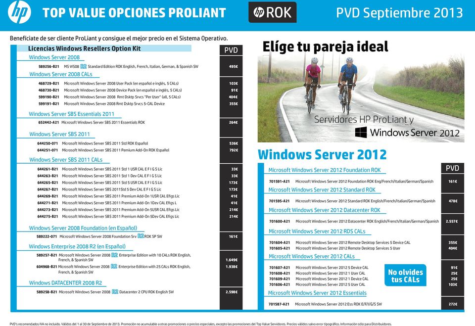 Microsoft Windows Server 2008 User Pack (en español e inglés, 5 CALs) 103 468730-B21 Microsoft Windows Server 2008 Device Pack (en español e inglés, 5 CALs) 91 599190-B21 Microsoft Windows Server