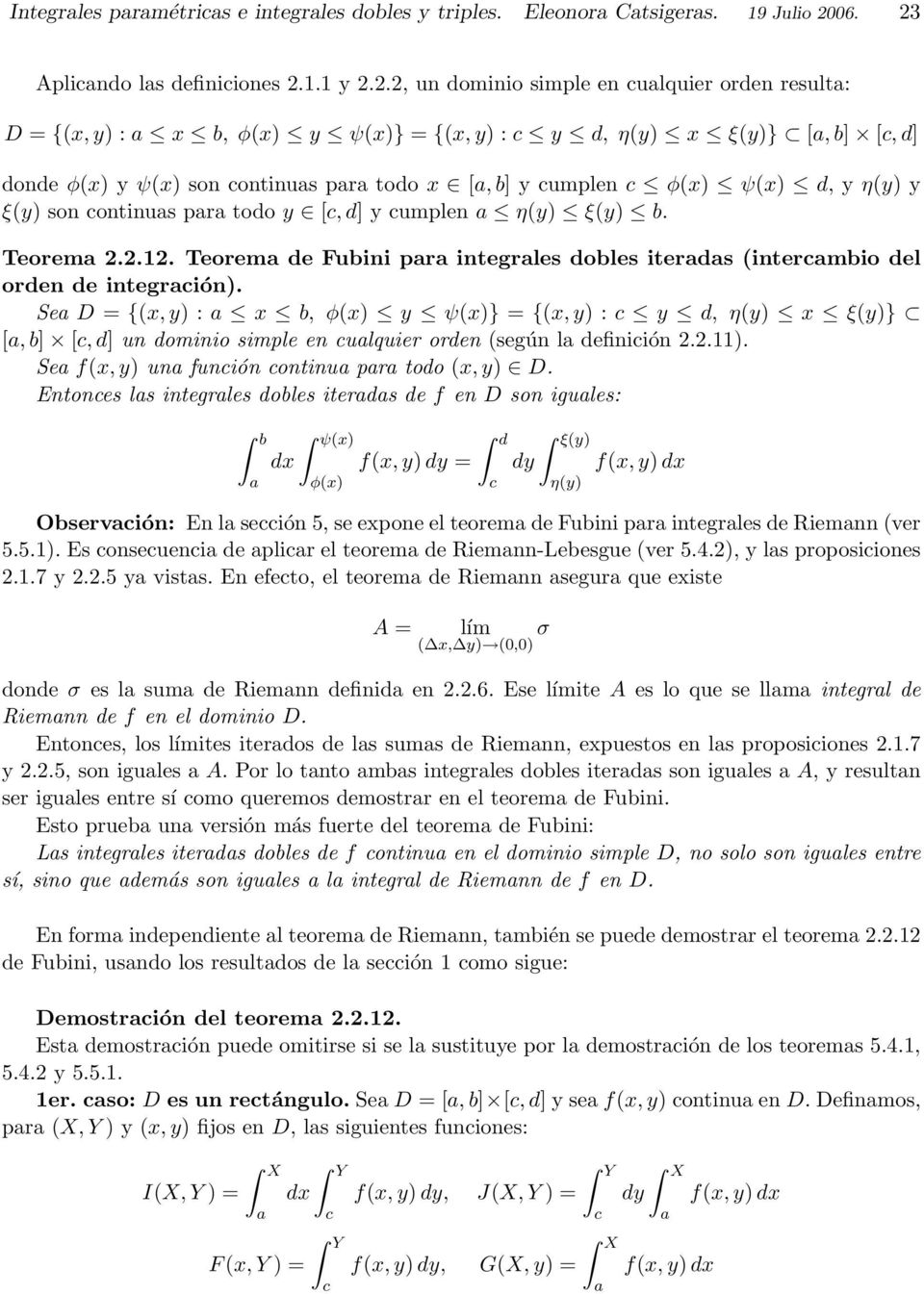 ψ(x) d, y y ξ(y) son ontinus pr todo y [, d] y umplen ξ(y) b. Teorem 2.2.2. Teorem de Fubini pr integrles dobles iterds (intermbio del orden de integrión).