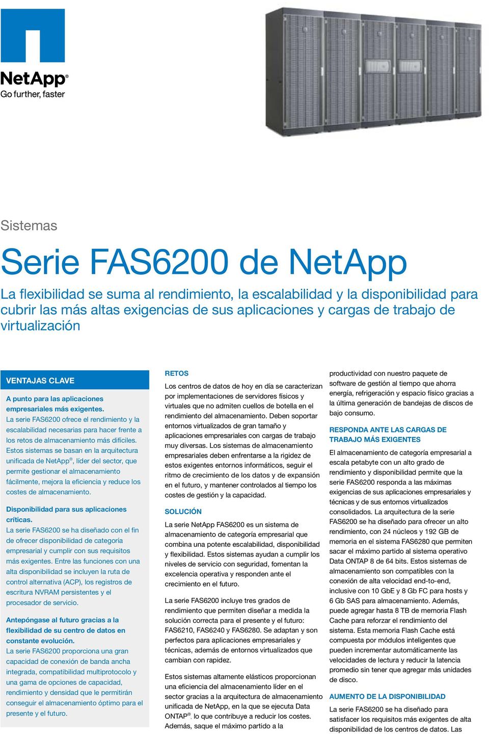 La serie FAS6200 ofrece el rendimiento y la escalabilidad necesarias para hacer frente a los retos de más difíciles.