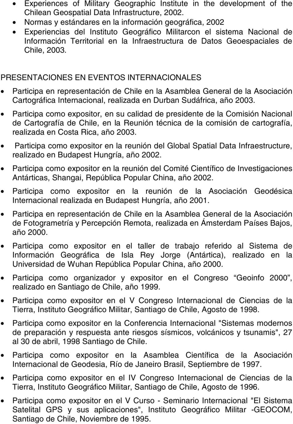 Chile, 2003. PRESENTACIONES EN EVENTOS INTERNACIONALES Participa en representación de Chile en la Asamblea General de la Asociación Cartográfica Internacional, realizada en Durban Sudáfrica, año 2003.