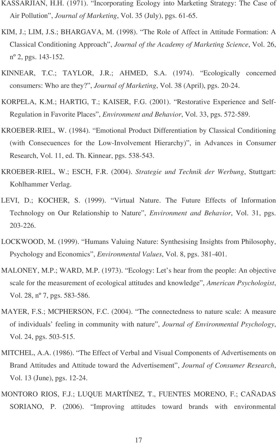 Ecologically concerned consumers: Who are they?, Journal of Marketing, Vol. 38 (April), pgs. 20-24. KORPELA, K.M.; HARTIG, T.; KAISER, F.G. (2001).