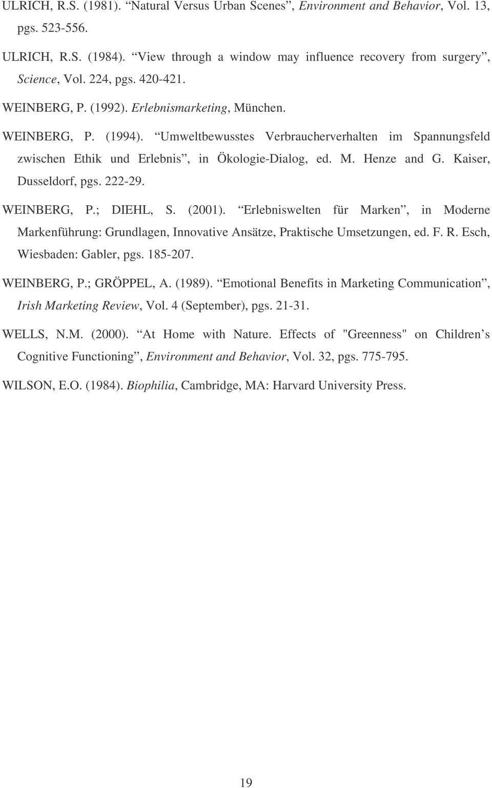 Kaiser, Dusseldorf, pgs. 222-29. WEINBERG, P.; DIEHL, S. (2001). Erlebniswelten für Marken, in Moderne Markenführung: Grundlagen, Innovative Ansätze, Praktische Umsetzungen, ed. F. R.