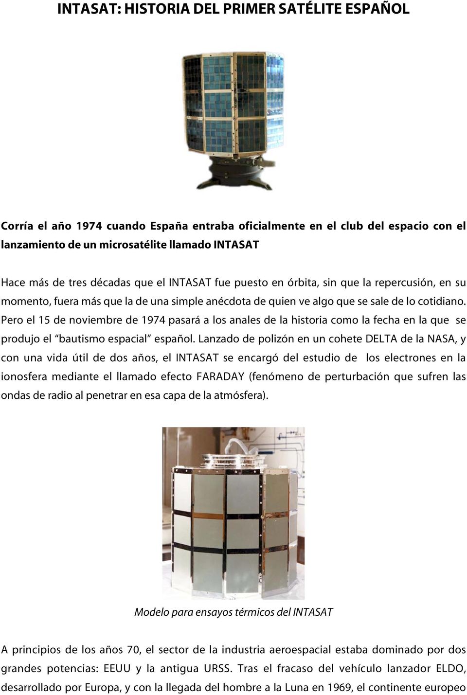 Pero el 15 de noviembre de 1974 pasará a los anales de la historia como la fecha en la que se produjo el bautismo espacial español.