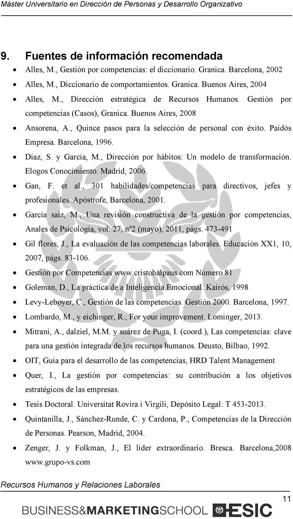 Barcelona, 1996. Díaz, S. y García, M., Dirección por hábitos: Un modelo de transformación. Elogos Conocimiento. Madrid, 2006. Gan, F. et al.