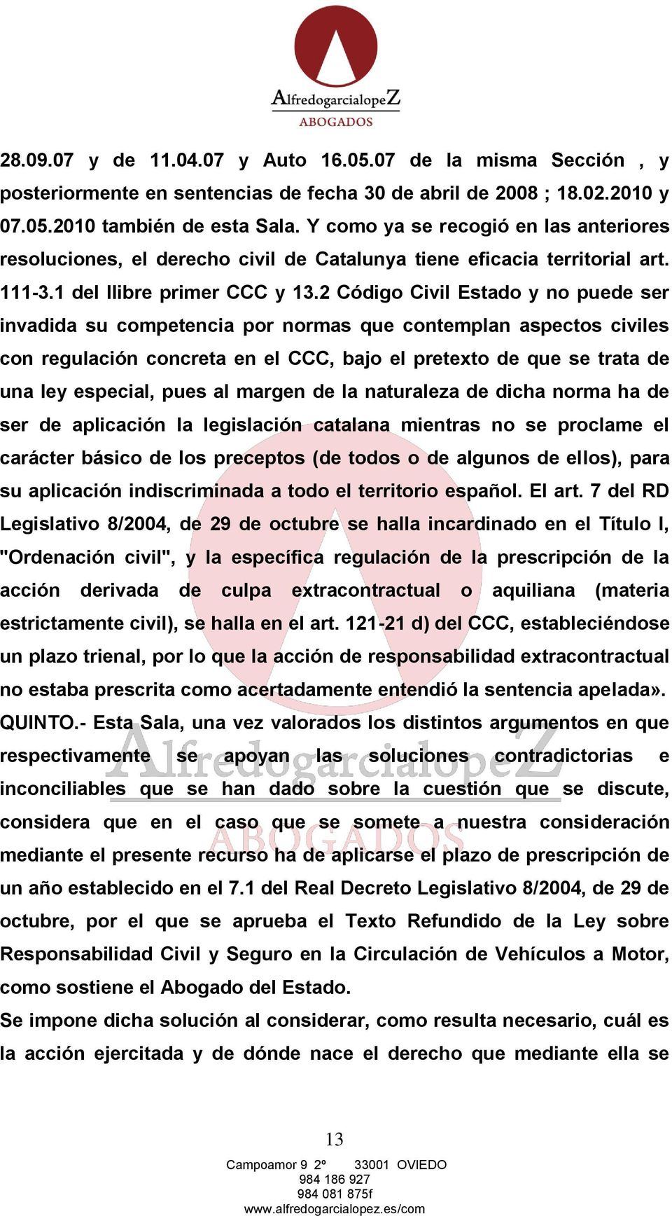 2 Código Civil Estado y no puede ser invadida su competencia por normas que contemplan aspectos civiles con regulación concreta en el CCC, bajo el pretexto de que se trata de una ley especial, pues