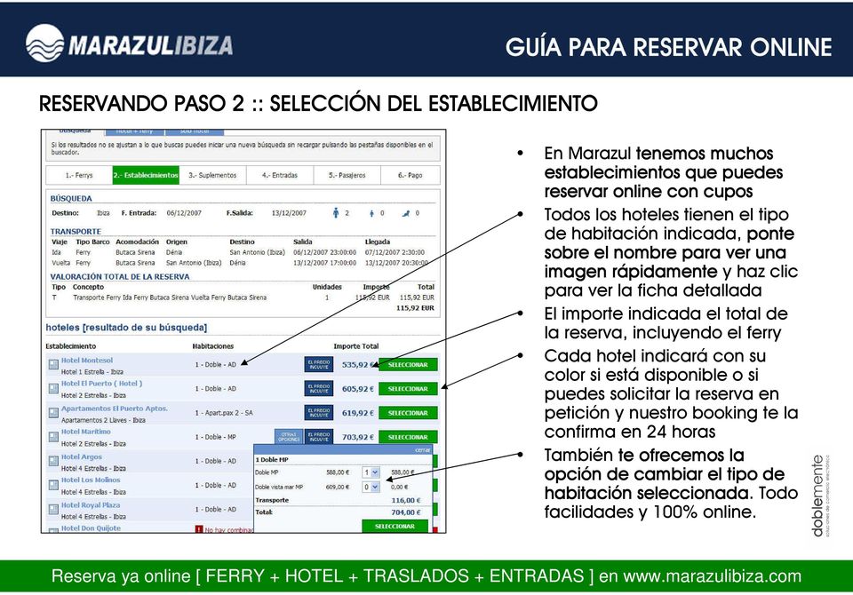 indicada el total de la reserva, incluyendo el ferry Cada hotel indicará con su color si está disponible o si puedes solicitar la reserva en petición