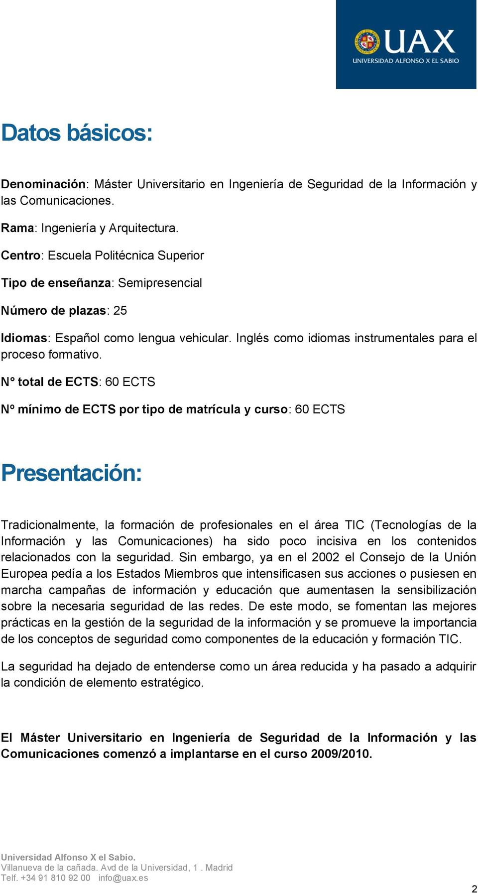N total de ECTS: 60 ECTS Nº mínimo de ECTS por tipo de matrícula y curso: 60 ECTS Presentación: Tradicionalmente, la formación de profesionales en el área TIC (Tecnologías de la Información y las