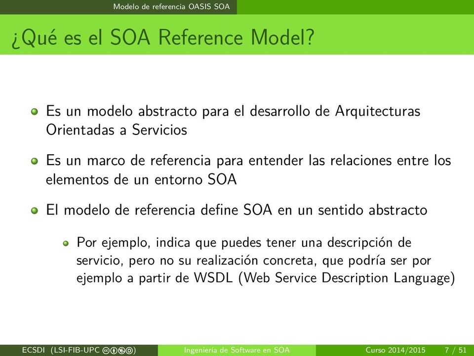 entre los elementos de un entorno SOA El modelo de referencia define SOA en un sentido abstracto Por ejemplo, indica que puedes tener una