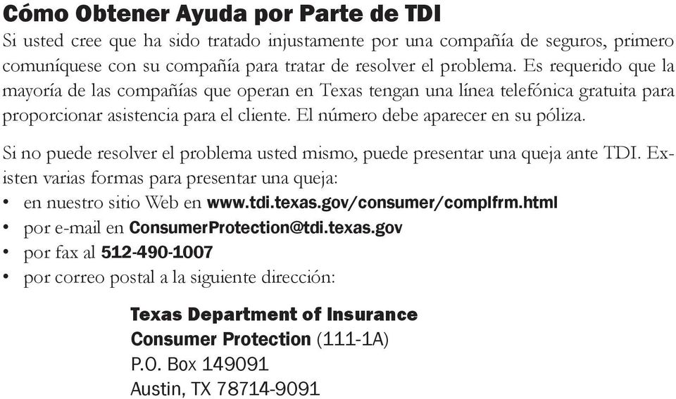Si no puede resolver el problema usted mismo, puede presentar una queja ante TDI. Existen varias formas para presentar una queja: en nuestro sitio Web en www.tdi.texas.gov/consumer/complfrm.