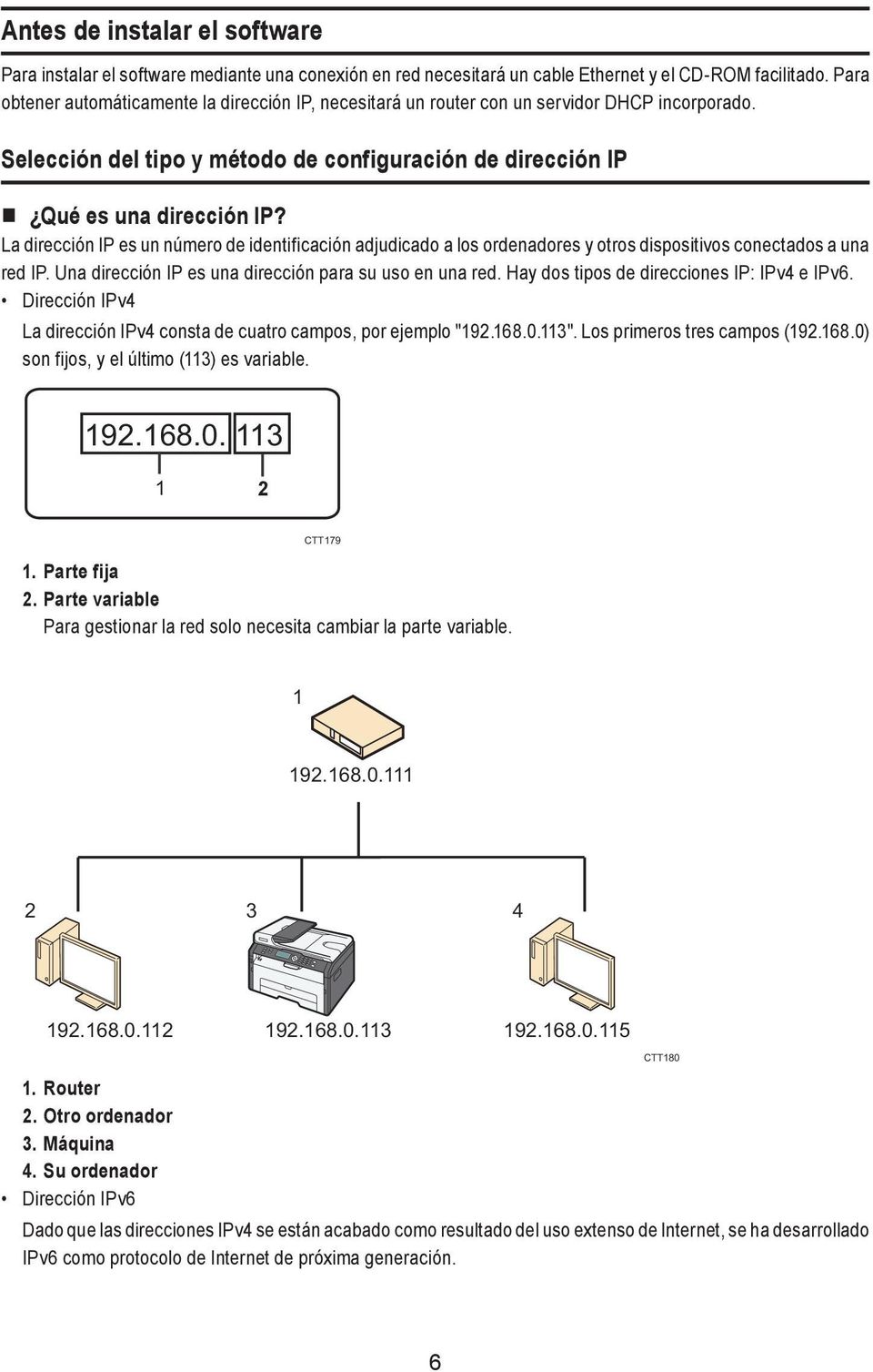 La dirección IP es un número de identificación adjudicado a los ordenadores y otros dispositivos conectados a una red IP. Una dirección IP es una dirección para su uso en una red.