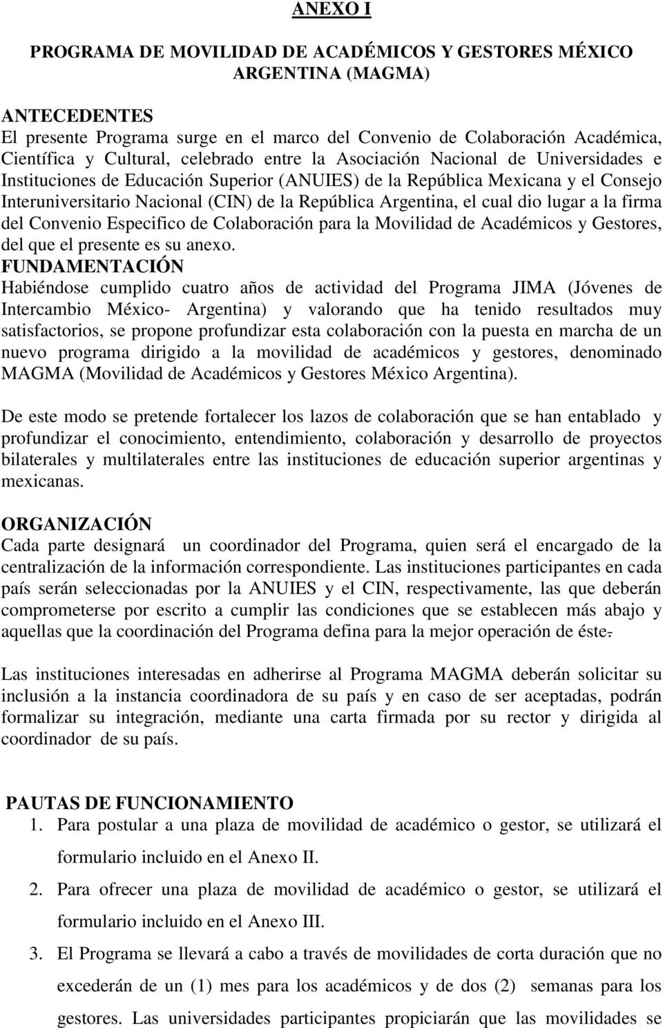 Argentina, el cual dio lugar a la firma del Convenio Especifico de Colaboración para la Movilidad de Académicos y Gestores, del que el presente es su anexo.