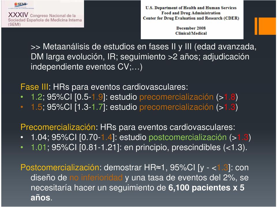 3) Precomercialización: HRs para eventos cardiovasculares: 1.04; 95%CI [0.70-1.4]: estudio postcomercialización (>1.3) 1.01; 95%CI [0.81-1.
