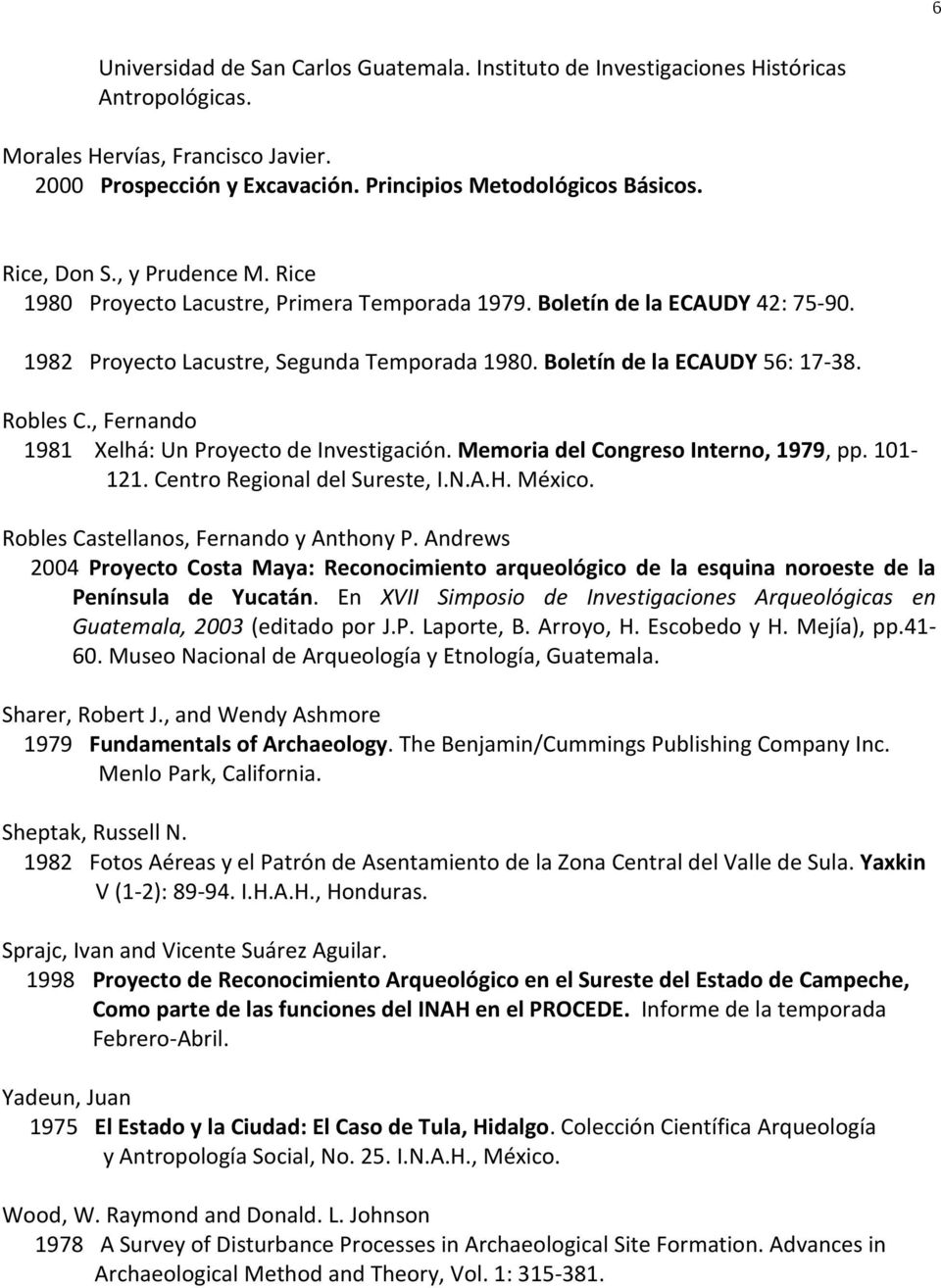 Robles C., Fernando 1981 Xelhá: Un Proyecto de Investigación. Memoria del Congreso Interno, 1979, pp. 101-121. Centro Regional del Sureste, I.N.A.H. México. Robles Castellanos, Fernando y Anthony P.