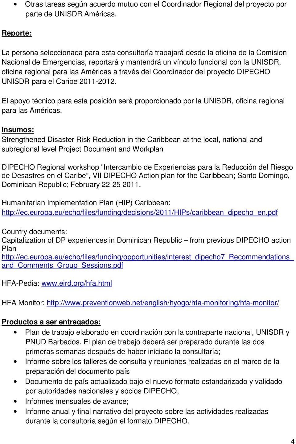 para las Américas a través del Coordinador del proyecto DIPECHO UNISDR para el Caribe 2011-2012.