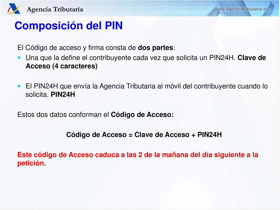 Clave de Acceso (4 caracteres) El PIN24H que envía la Agencia Tributaria al móvil del contribuyente cuando lo