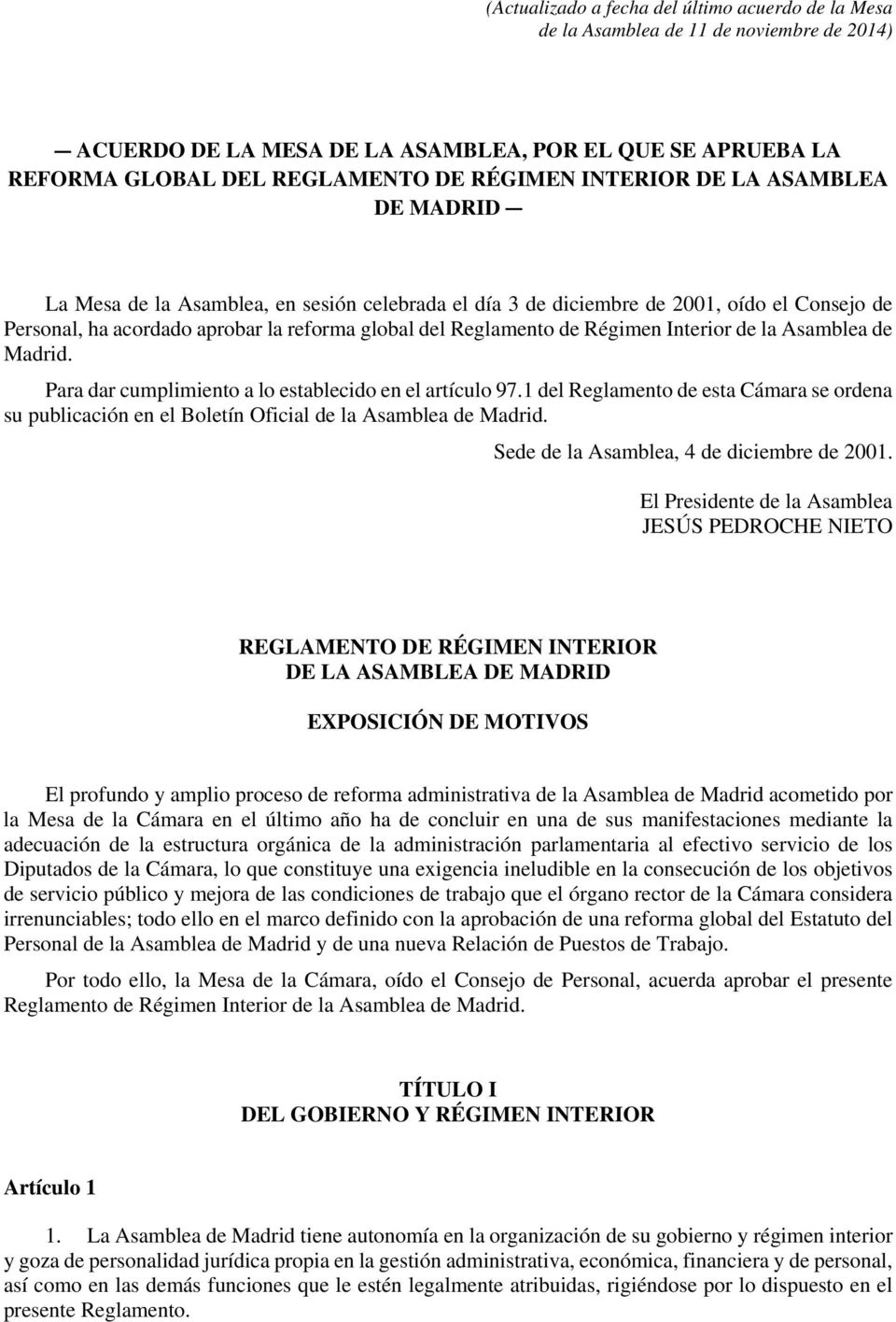 Régimen Interior de la Asamblea de Madrid. Para dar cumplimiento a lo establecido en el artículo 97.
