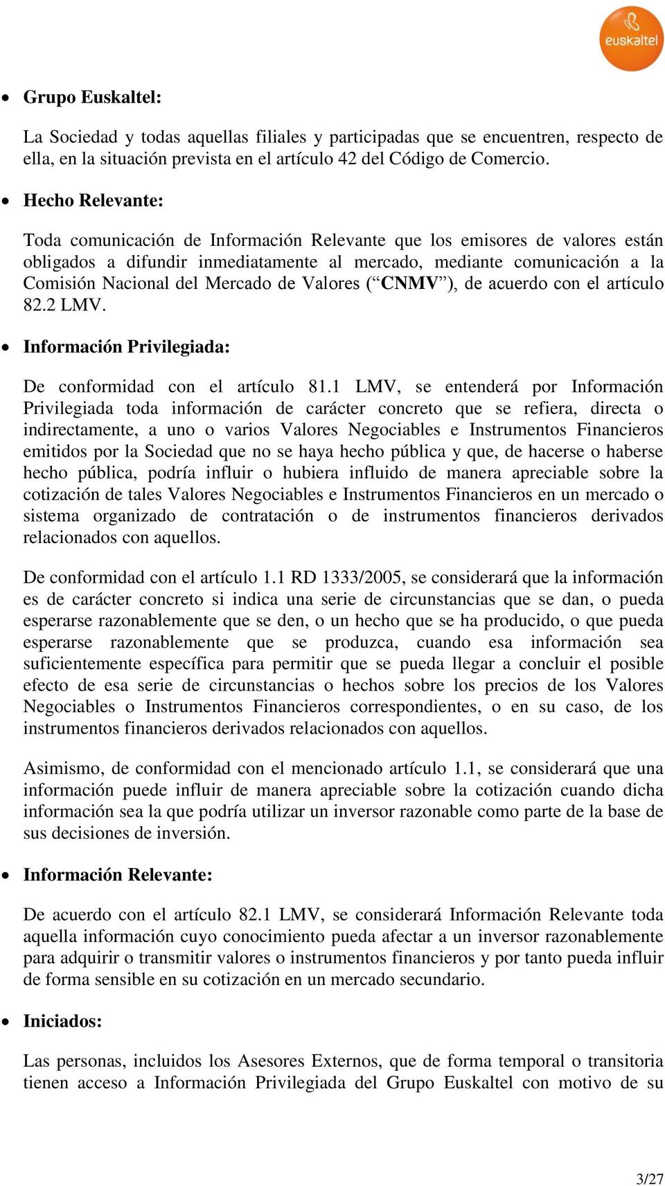 de Valores ( CNMV ), de acuerdo con el artículo 82.2 LMV. Información Privilegiada: De conformidad con el artículo 81.