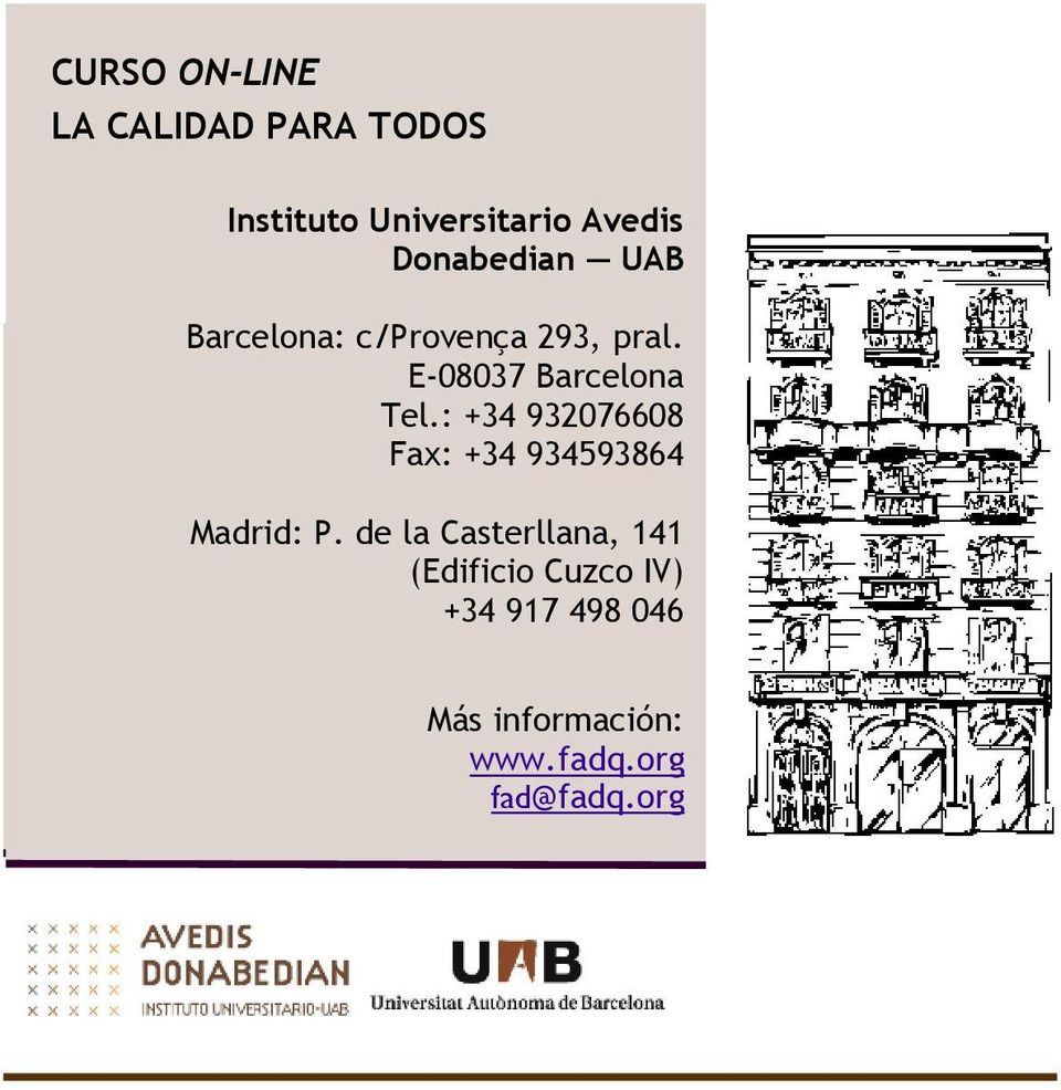 : +34 932076608 LA CALIDAD PARA TODOS Fax: +34 934593864 Instituto Madrid: Universitario P.