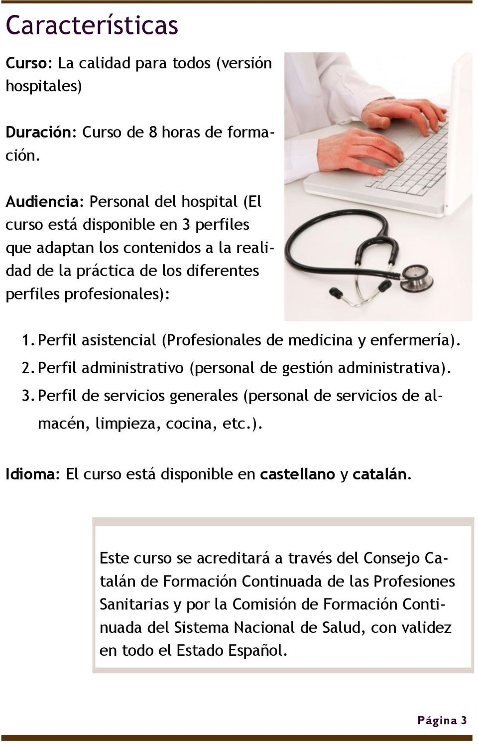 Perfil asistencial (Profesionales de medicina y enfermería). 2. Perfil administrativo (personal de gestión administrativa). 3.