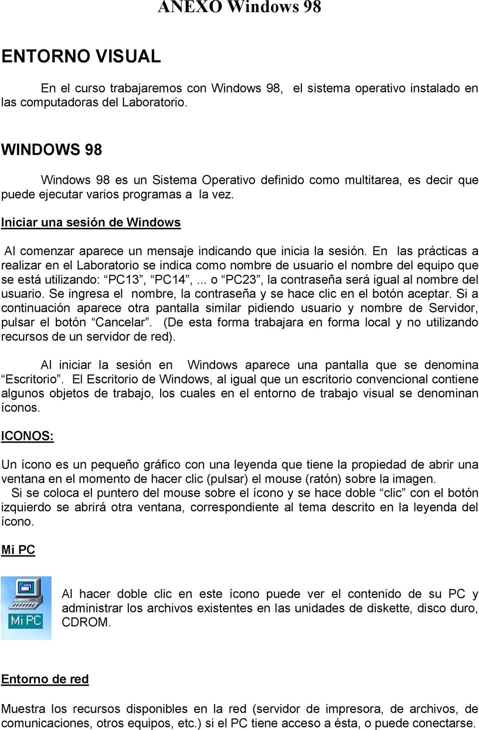 Iniciar una sesión de Windows Al comenzar aparece un mensaje indicando que inicia la sesión.