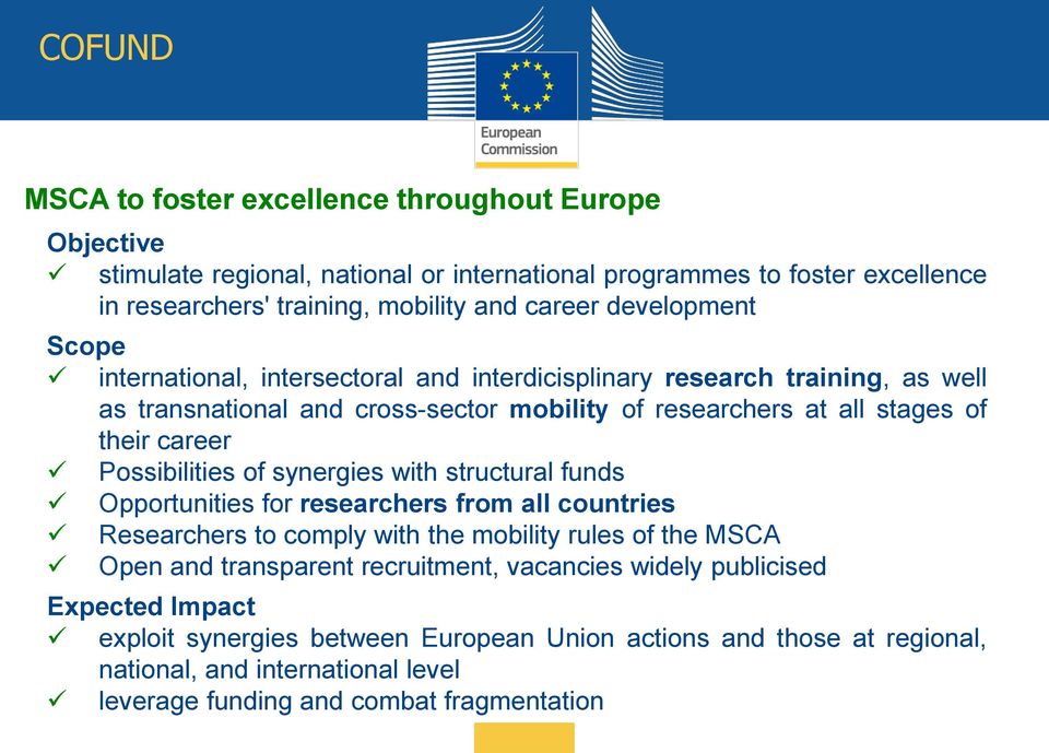 Possibilities of synergies with structural funds Opportunities for researchers from all countries Researchers to comply with the mobility rules of the MSCA Open and transparent