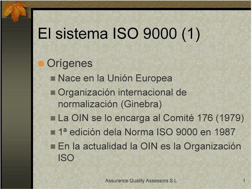 encarga al Comité 176 (1979) 1ª edición dela Norma ISO 9000 en 1987