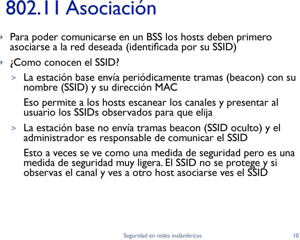 usuario los SSIDs observados para que elija > La estación base no envía tramas beacon (SSID oculto) y el administrador es responsable de comunicar el SSID Esto