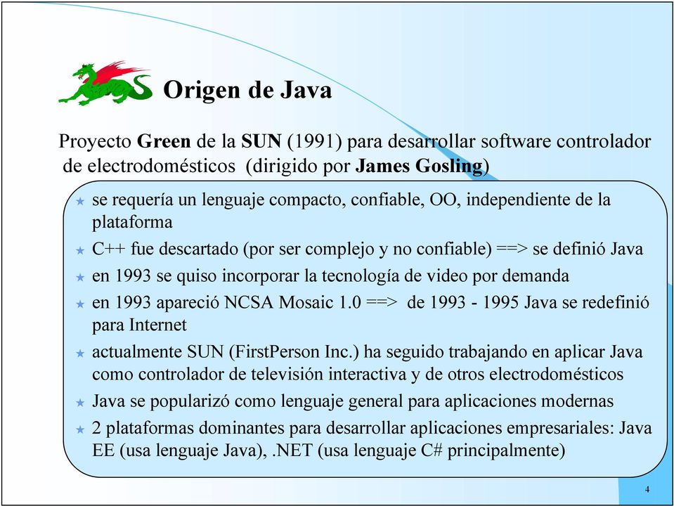 1.0 ==> de 1993-1995 Java se redefinió para Internet actualmente SUN (FirstPerson Inc.