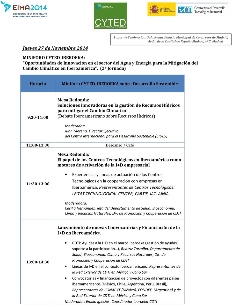 (2ª Jornada) Horario Miniforo CYTED-IBEROEKA sobre Desarrollo Sostenible 9:30-11:00 Soluciones innovadoras en la gestión de Recursos Hídricos para mitigar el Cambio Climático (Debate Iberoamericano
