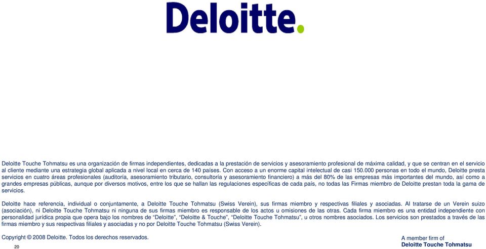 000 personas en todo el mundo, Deloitte presta servicios en cuatro áreas profesionales (auditoría, asesoramiento tributario, consultoría y asesoramiento financiero) a más del 80% de las empresas más