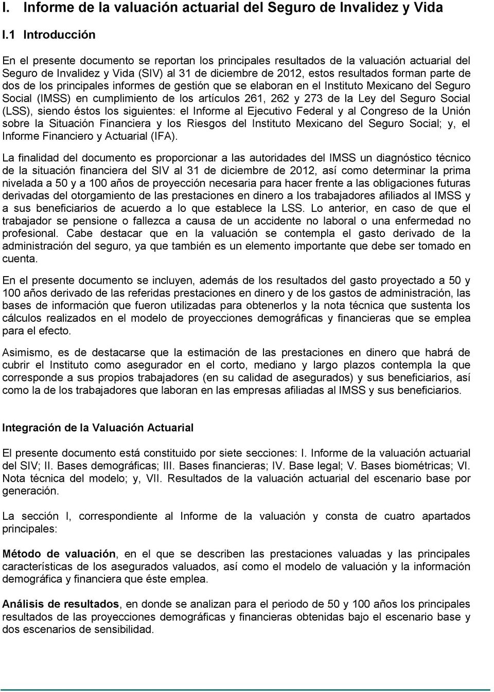 de dos de los principales informes de gestión que se elaboran en el Instituto Mexicano del Seguro Social (IMSS) en cumplimiento de los artículos 261, 262 y 273 de la Ley del Seguro Social (LSS),