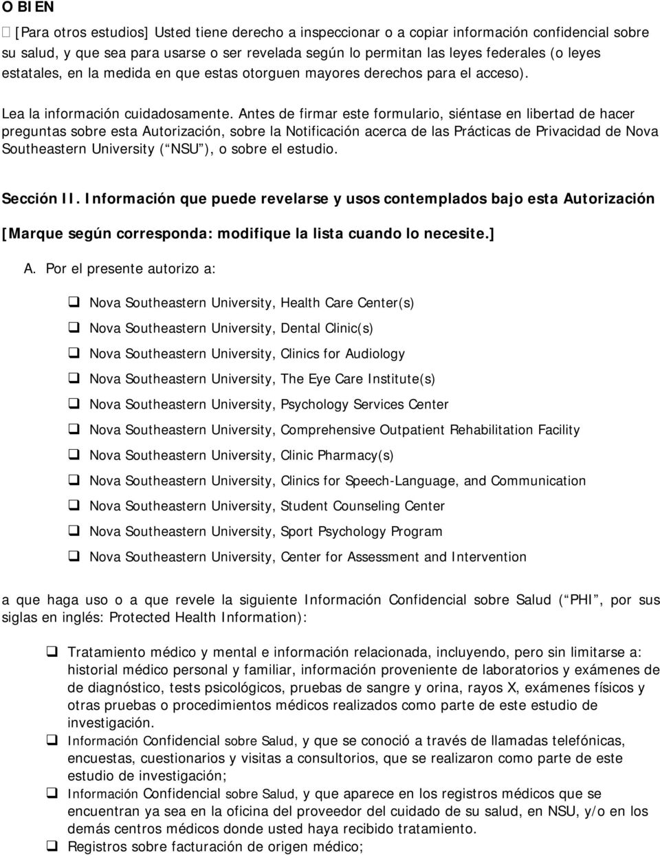 Antes de firmar este formulario, siéntase en libertad de hacer preguntas sobre esta Autorización, sobre la Notificación acerca de las Prácticas de Privacidad de Nova Southeastern University ( NSU ),