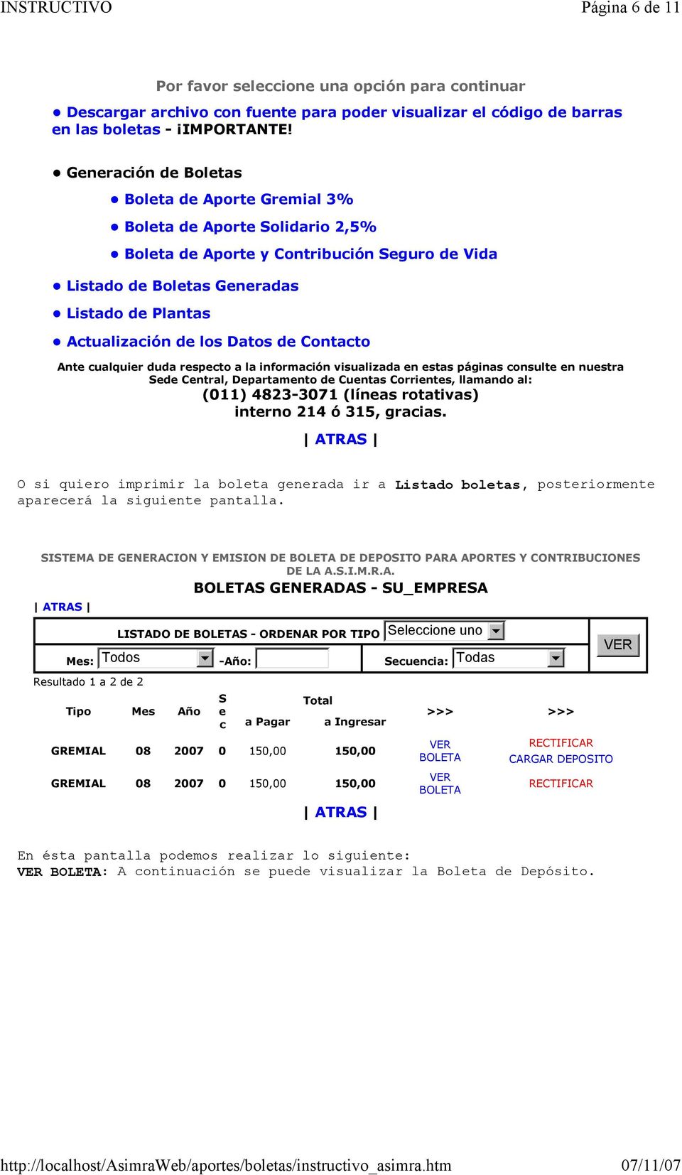 Datos de Contacto Sede Central, Departamento de Cuentas Corrientes, llamando al: (011) 4823-3071 (líneas rotativas) interno 214 ó 315, gracias.