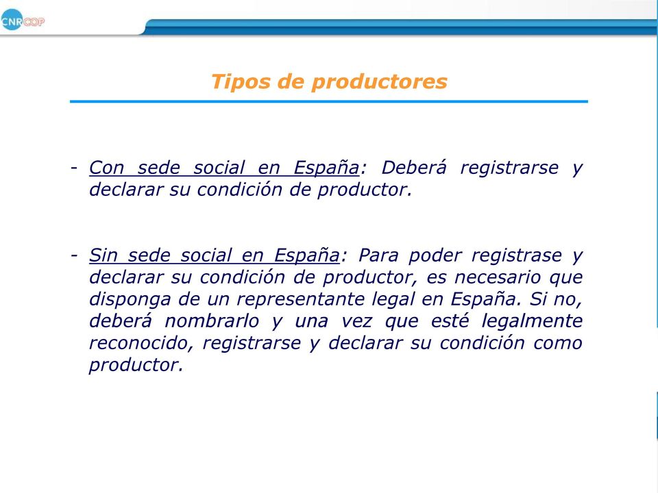 - Sin sede social en España: Para poder registrase y declarar su condición de productor, es
