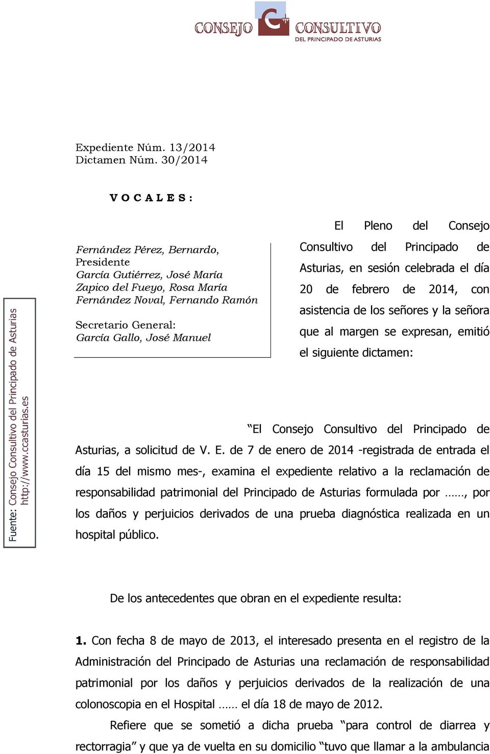 El Pleno del Consejo Consultivo del Principado de Asturias, en sesión celebrada el día 20 de febrero de 2014, con asistencia de los señores y la señora que al margen se expresan, emitió el siguiente