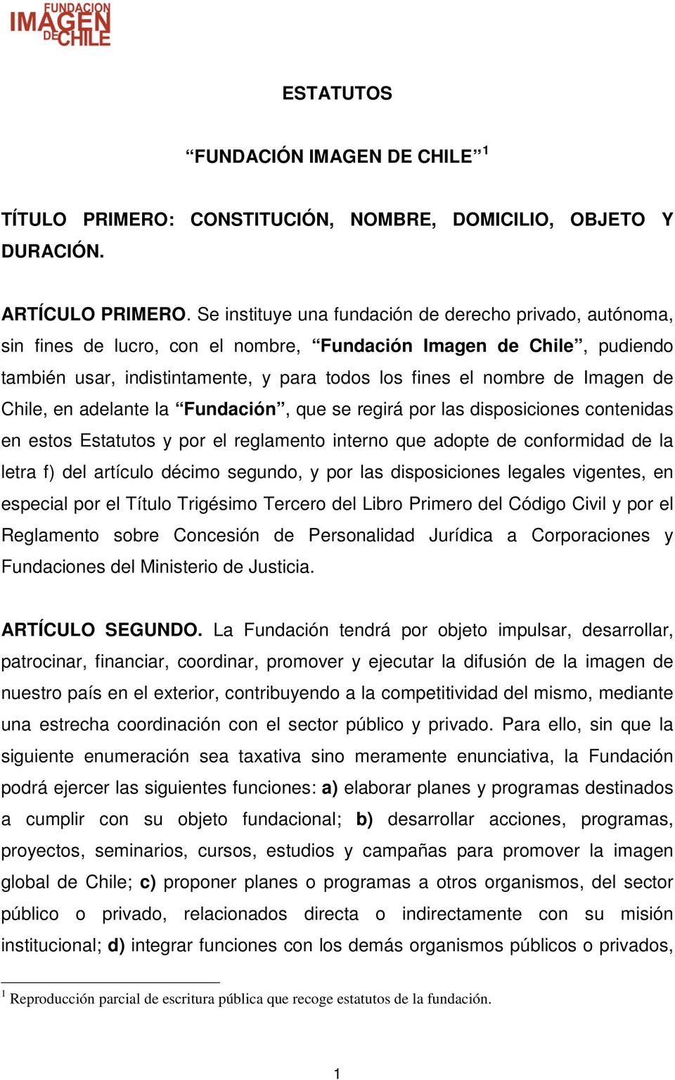 Imagen de Chile, en adelante la Fundación, que se regirá por las disposiciones contenidas en estos Estatutos y por el reglamento interno que adopte de conformidad de la letra f) del artículo décimo