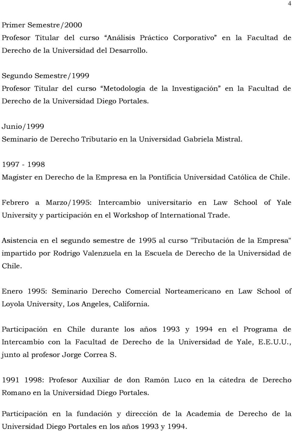 1997-1998 Magíster en Derecho de la Empresa en la Pontificia Universidad Católica de Chile.